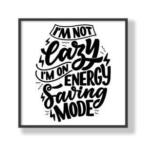 I'm not lazy, I'm on energy saving mode