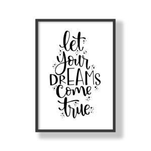 Let your dreams come true