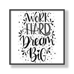 Work hard, Dream BIG