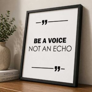 Be a voice not an echo